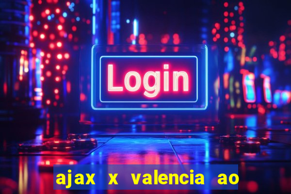 ajax x valencia ao vivo futemax